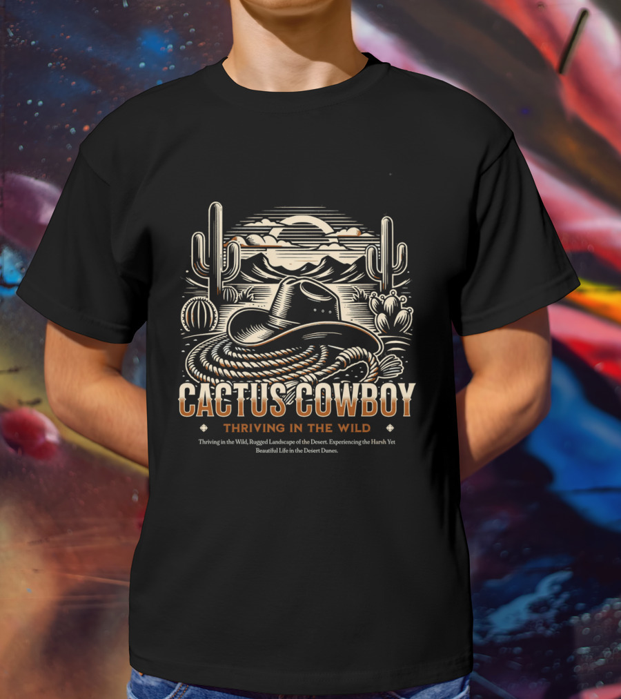 Cactus Cowboy Thriving In The Wild Desert Landscape With Hat And Cacti T-Shirt