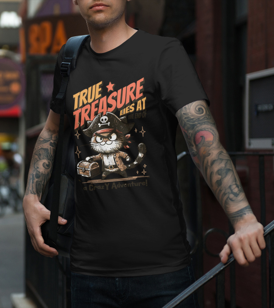 TRUE TREASURE LIES AT THE END OF A CraZY Adventure T-Shirt