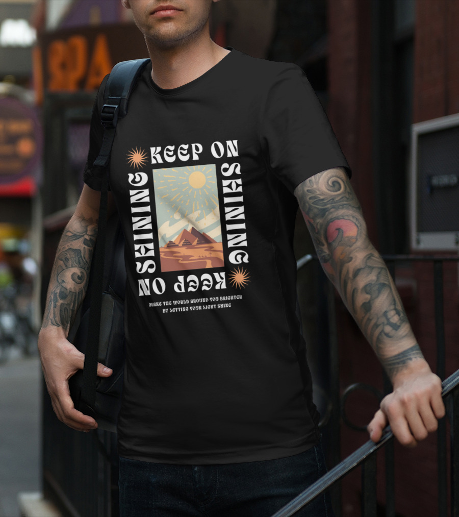 Keep On Shining Sunburst Pyramid Landscape With Make The World Around You Brighter By Letting Your Light Shine T-Shirt