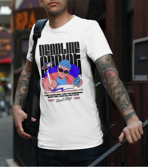 Deadline Addict Don't Sleep I Love Deadlines Whooshing Noise T-Shirt