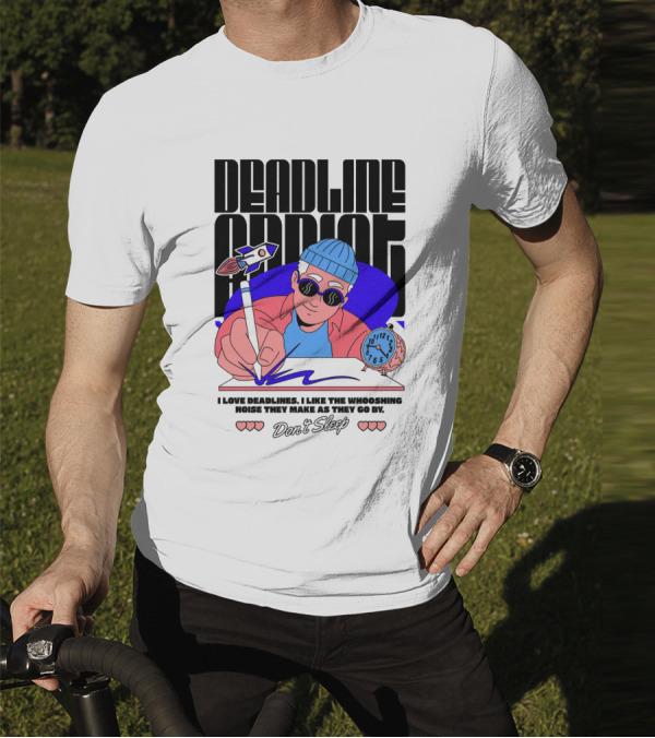 Deadline Addict Don't Sleep I Love Deadlines Whooshing Noise T-Shirt