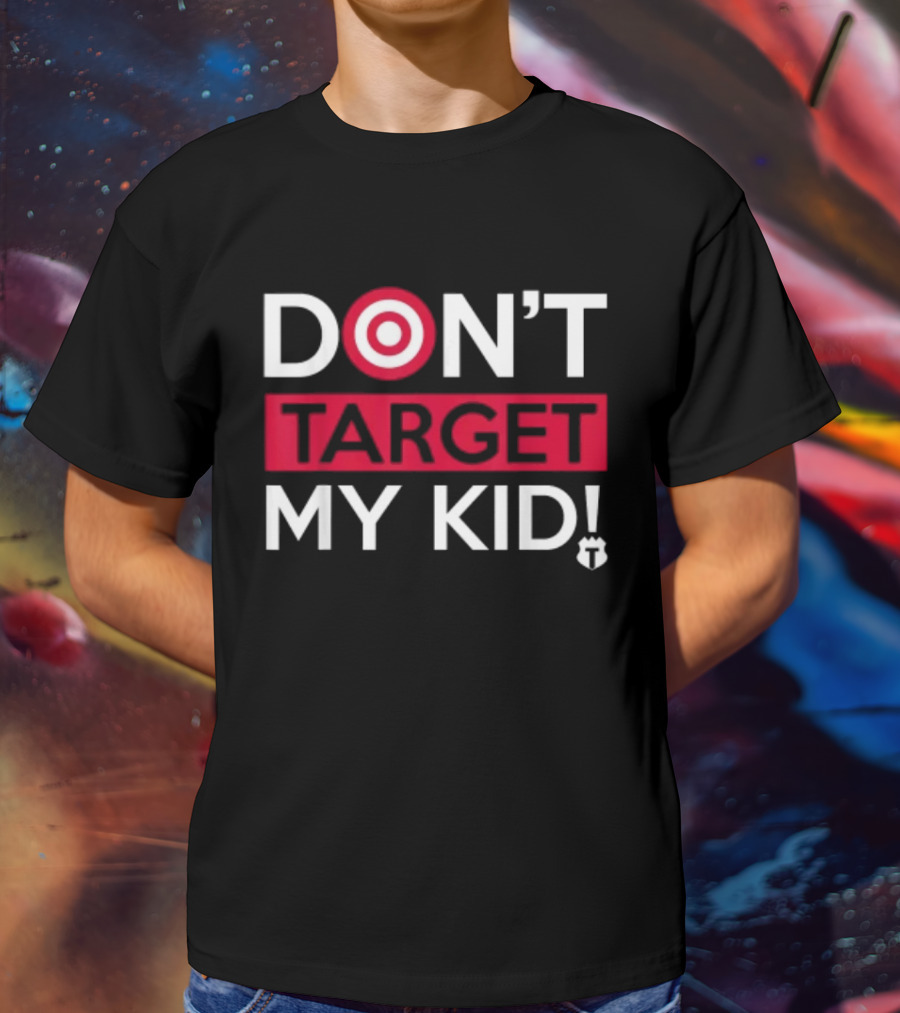 DON'T TARGET MY KID FUNNY SAYING QUOTE WOMEN TARGET ICON WORDPLAY T-Shirt