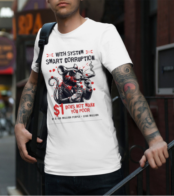 With System Smart Corruption Rat $1 Does Not Make You Poor T-Shirt