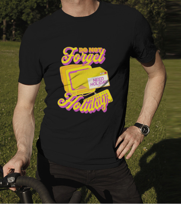 Do Not Forget Holiday Need Holiday Now Retro Computer T-Shirt