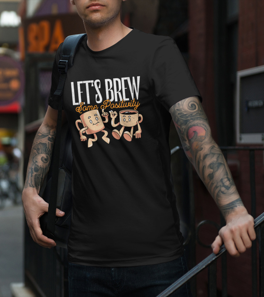 Let's Brew Some Positivity With Happy Dancing Coffee Mugs T-Shirt