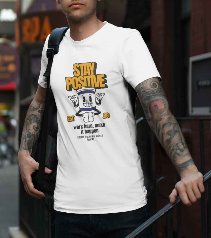 Stay Positive EST 89 Work Hard Make It Happen T-Shirt