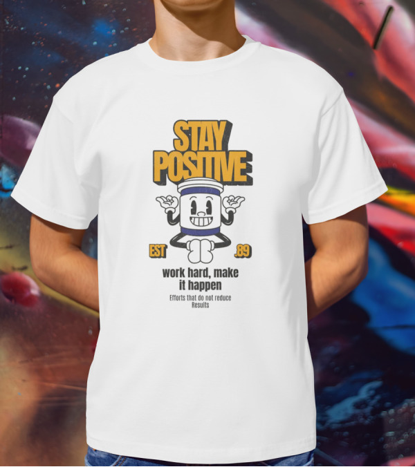 Stay Positive EST 89 Work Hard Make It Happen T-Shirt