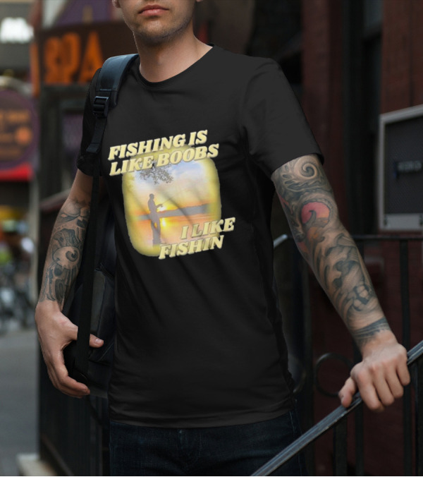 Fishing Is Like Boobs I Like Fishin Sunset T-Shirt