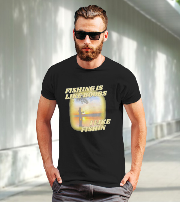 Fishing Is Like Boobs I Like Fishin Sunset T-Shirt