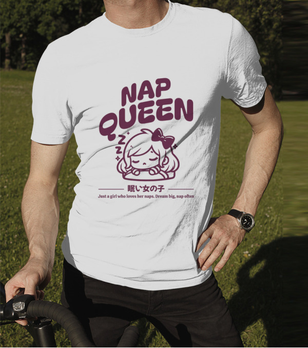 Nap Queen Just A Girl Who Loves Her Naps Dream Big Nap Often T-Shirt