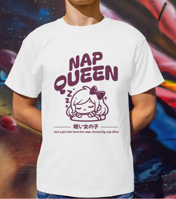 Nap Queen Just A Girl Who Loves Her Naps Dream Big Nap Often T-Shirt
