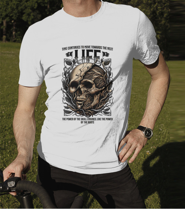 Time Continues To Move Towards The Next Life: The Power Of The Skull Endures Like The Power Of The Roots T-Shirt