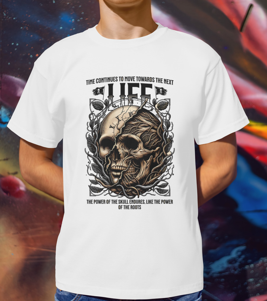 Time Continues To Move Towards The Next Life: The Power Of The Skull Endures Like The Power Of The Roots T-Shirt