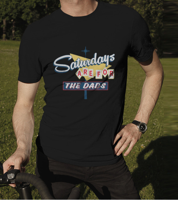 Bussin With The Boys Saturdays Are For The Dads Sign T-Shirt