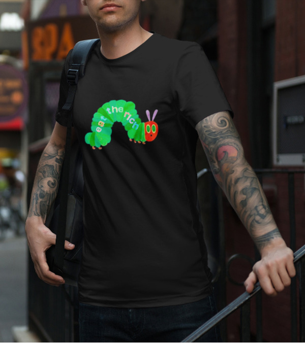 The Very Hungry Caterpillar Eat The Rich T-Shirt