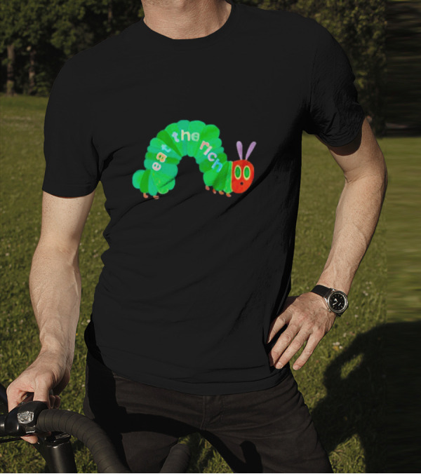 The Very Hungry Caterpillar Eat The Rich T-Shirt
