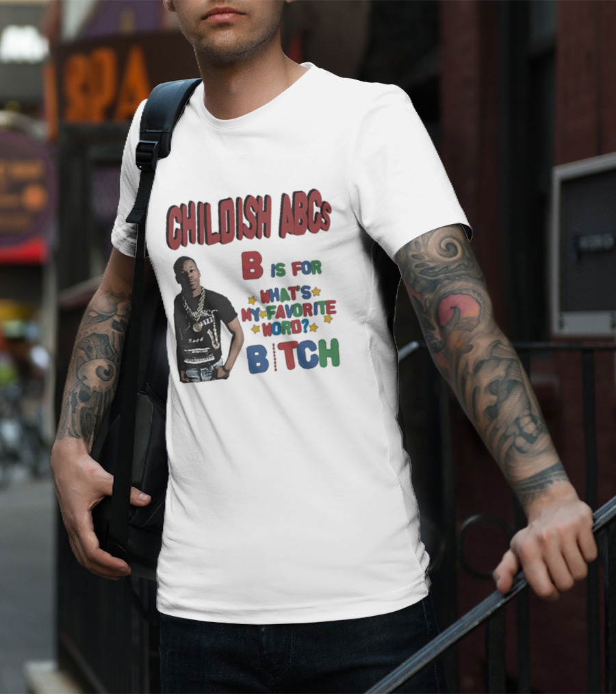 Childish ABCs B Is For What's My Favorite Word Bitch With Iconic Rapper T-Shirt