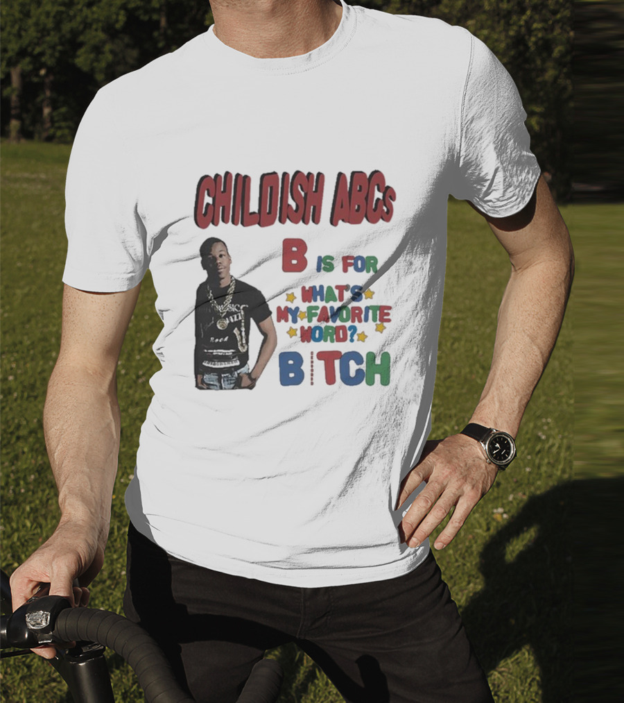 Childish ABCs B Is For What's My Favorite Word Bitch With Iconic Rapper T-Shirt