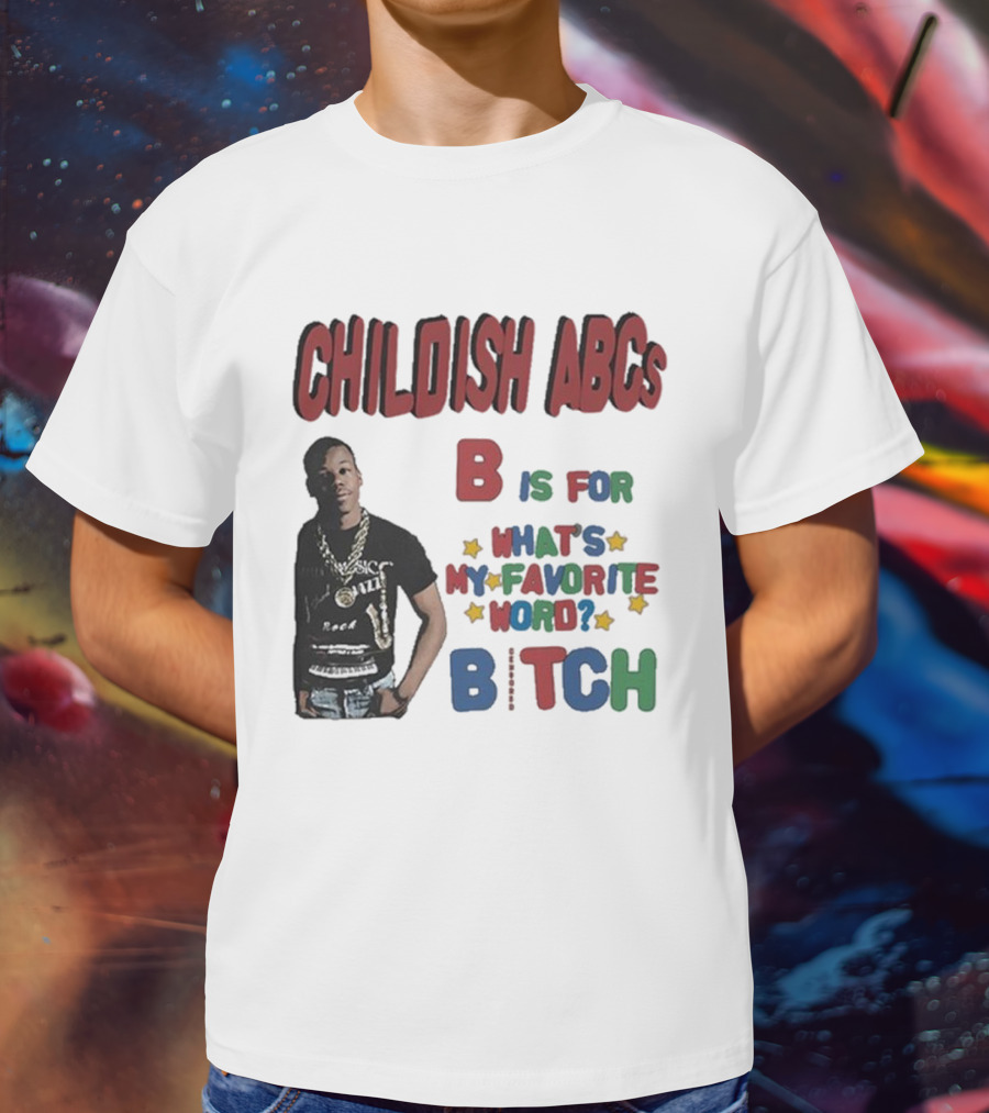 Childish ABCs B Is For What's My Favorite Word Bitch With Iconic Rapper T-Shirt