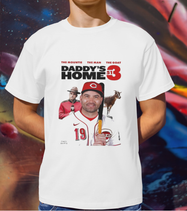 DADDY'S HOME 513 THE MOUNTIE THE MAN THE GOAT CINCY SHIRTS 19 T-Shirt