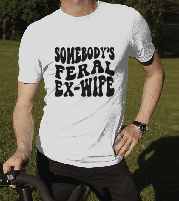 Somebody’s Feral Ex Wife Retro Groovy Text T-Shirt