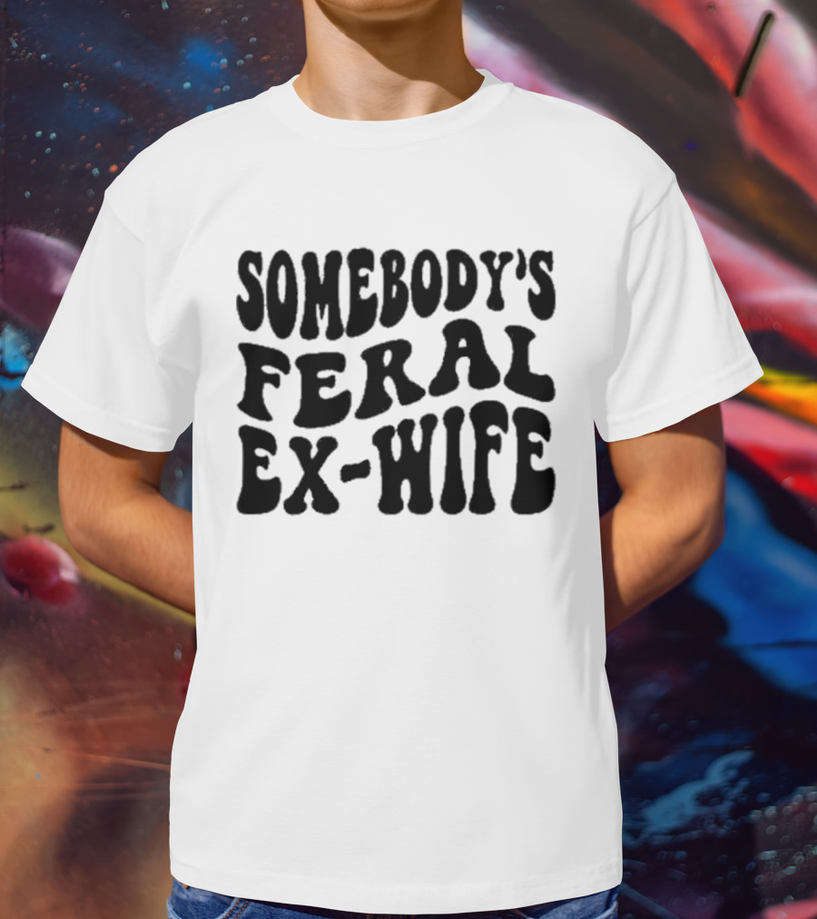 Somebody’s Feral Ex Wife Retro Groovy Text T-Shirt