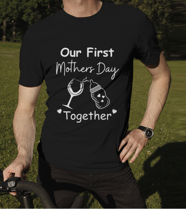 Our First Mothers Day Together Wine Glass And Baby Bottle Hearts T-Shirt