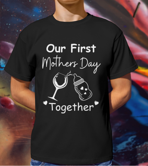 Our First Mothers Day Together Wine Glass And Baby Bottle Hearts T-Shirt