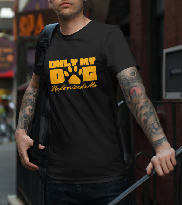 Only My Dog Understands Me Typography T-Shirt