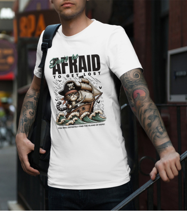 Don't Be Afraid To Get Lost Pirate Cat Sailing You Will Definitely Find The Island Of Hope T-Shirt