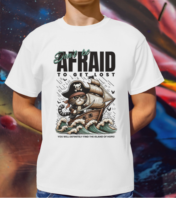 Don't Be Afraid To Get Lost Pirate Cat Sailing You Will Definitely Find The Island Of Hope T-Shirt