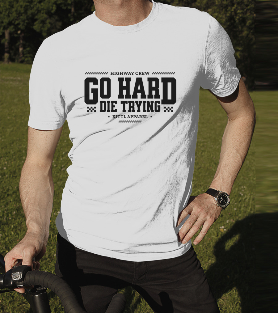 Highway Crew Go Hard Die Trying Kittl T-Shirt
