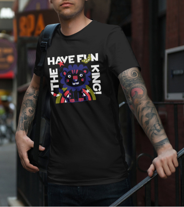 THE HAVE FUN KING T-Shirt