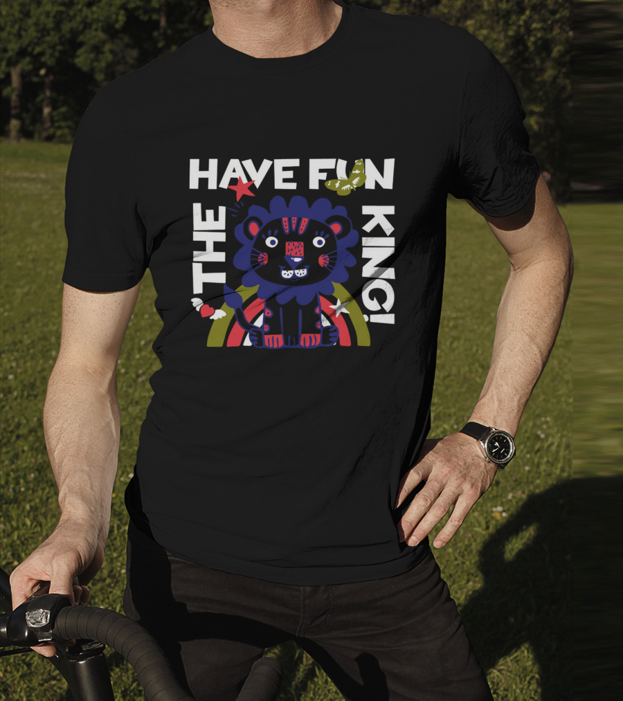 THE HAVE FUN KING T-Shirt