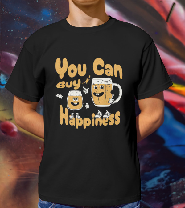 You Can Buy Happiness Beer Glasses With Smiling Characters T-Shirt