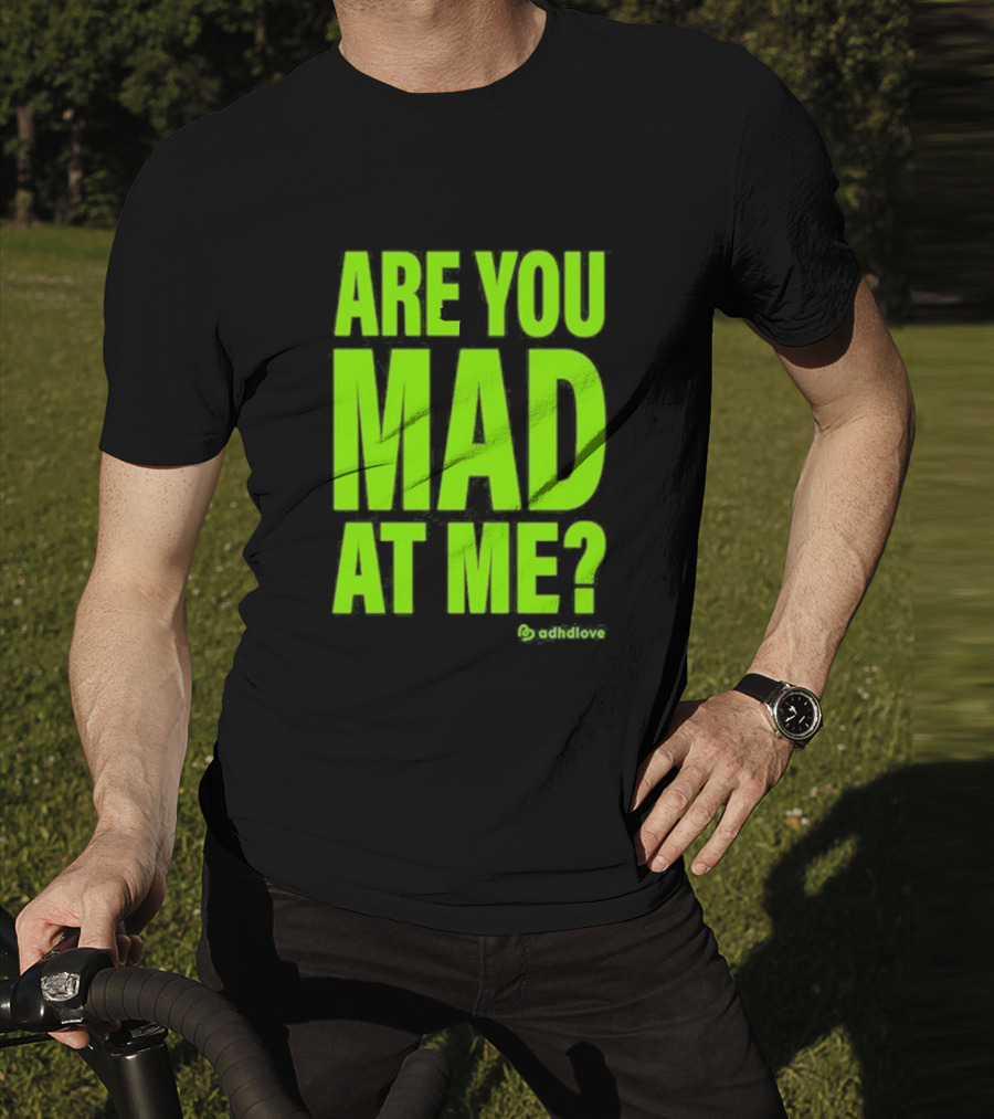Are You Mad At Me ADHD Love T-Shirt