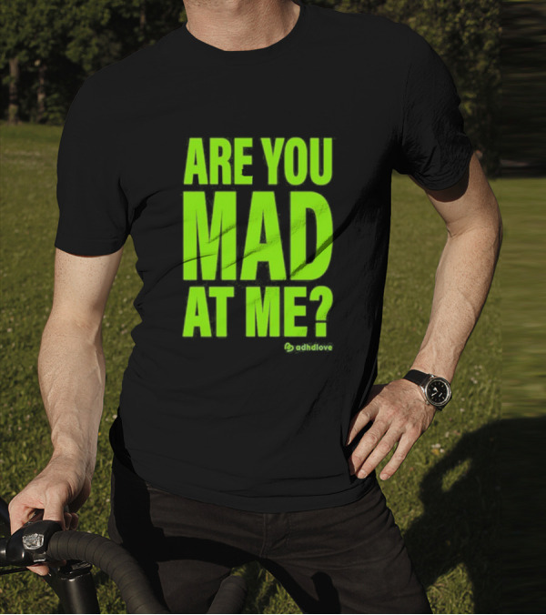 Are You Mad At Me ADHD Love T-Shirt