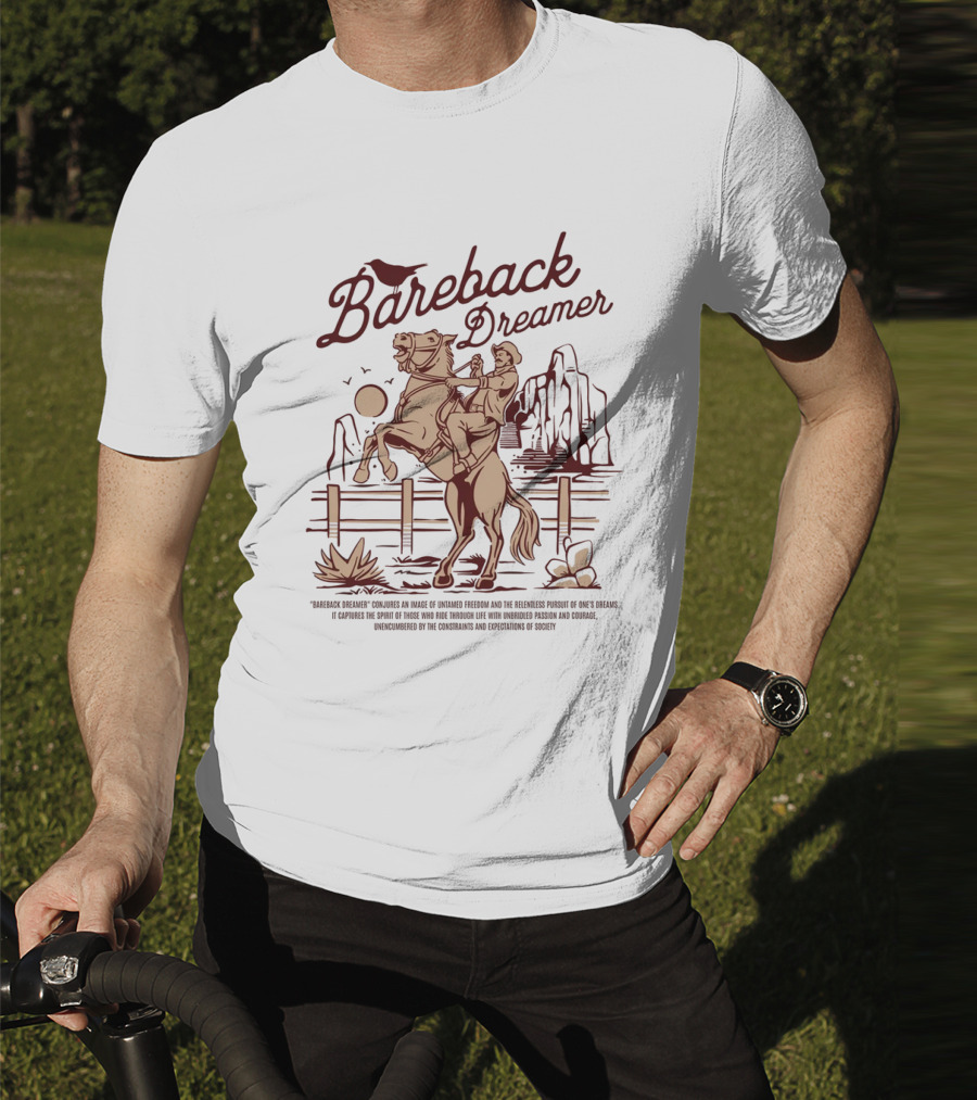 Bareback Dreamer Embracing Freedom And Courage On The Open Range T-Shirt