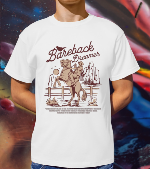 Bareback Dreamer Embracing Freedom And Courage On The Open Range T-Shirt