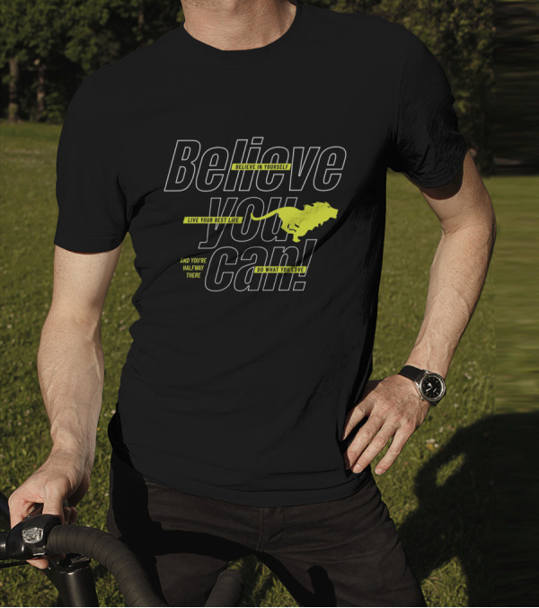 Believe You Can Live Your Best Life Believe In Yourself Do What You Love T-Shirt
