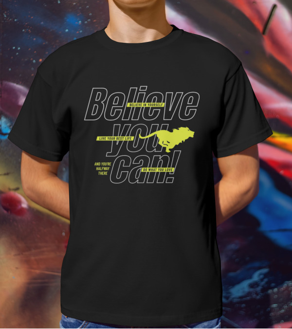 Believe You Can Live Your Best Life Believe In Yourself Do What You Love T-Shirt