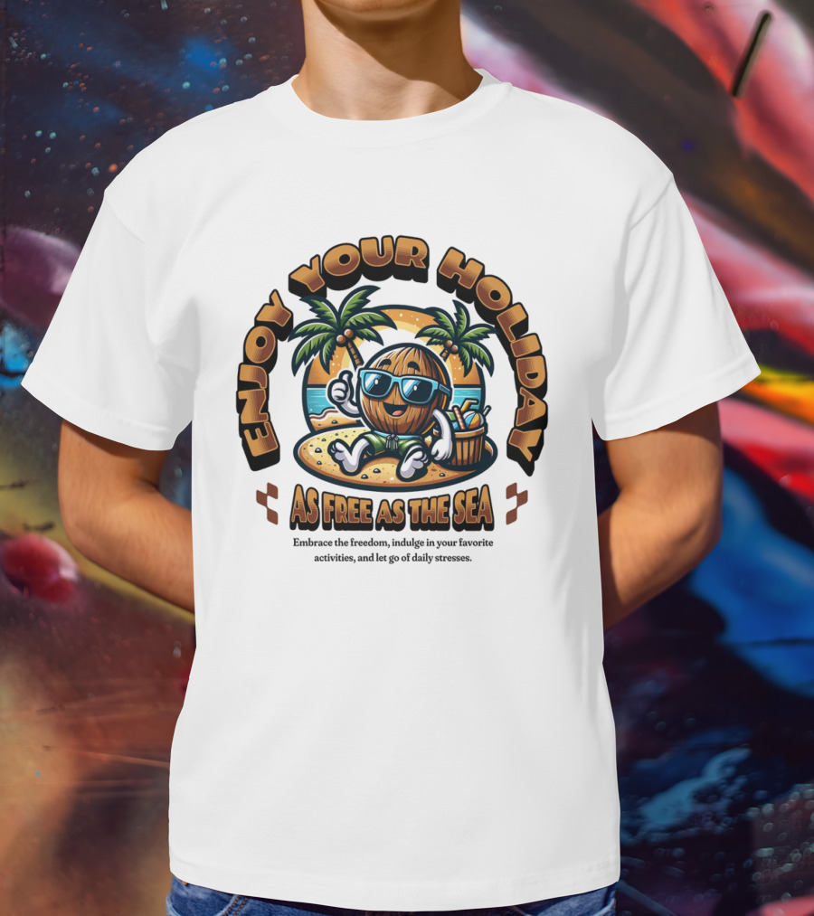 Enjoy Your Holiday As Free As The Sea Palm Beach Vibes Coconut Chill T-Shirt