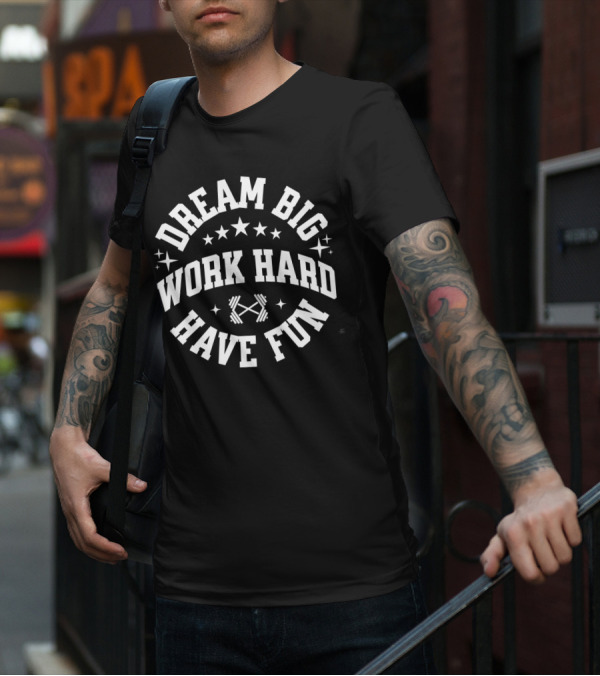 Dream Big Work Hard Have Fun Barbell Stars Fitness Motivation T-Shirt