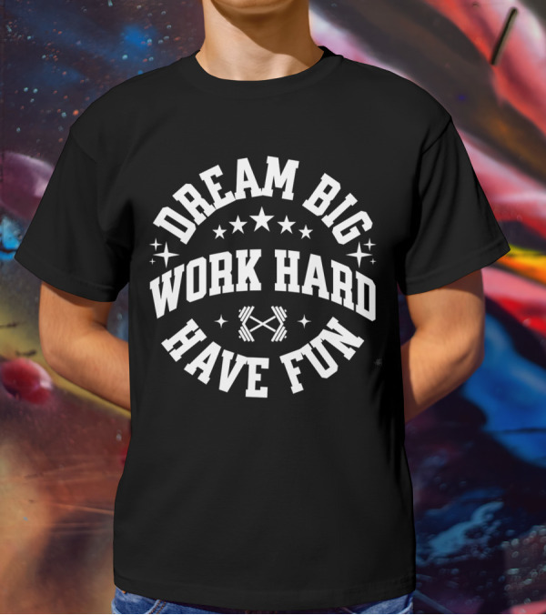 Dream Big Work Hard Have Fun Barbell Stars Fitness Motivation T-Shirt