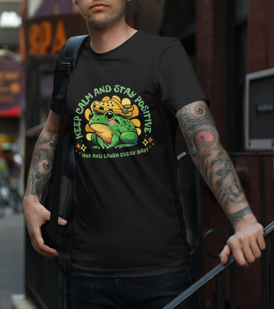 Keep Calm And Stay Positive Hop And Laugh Every Day Funny Frog Motivation T-Shirt