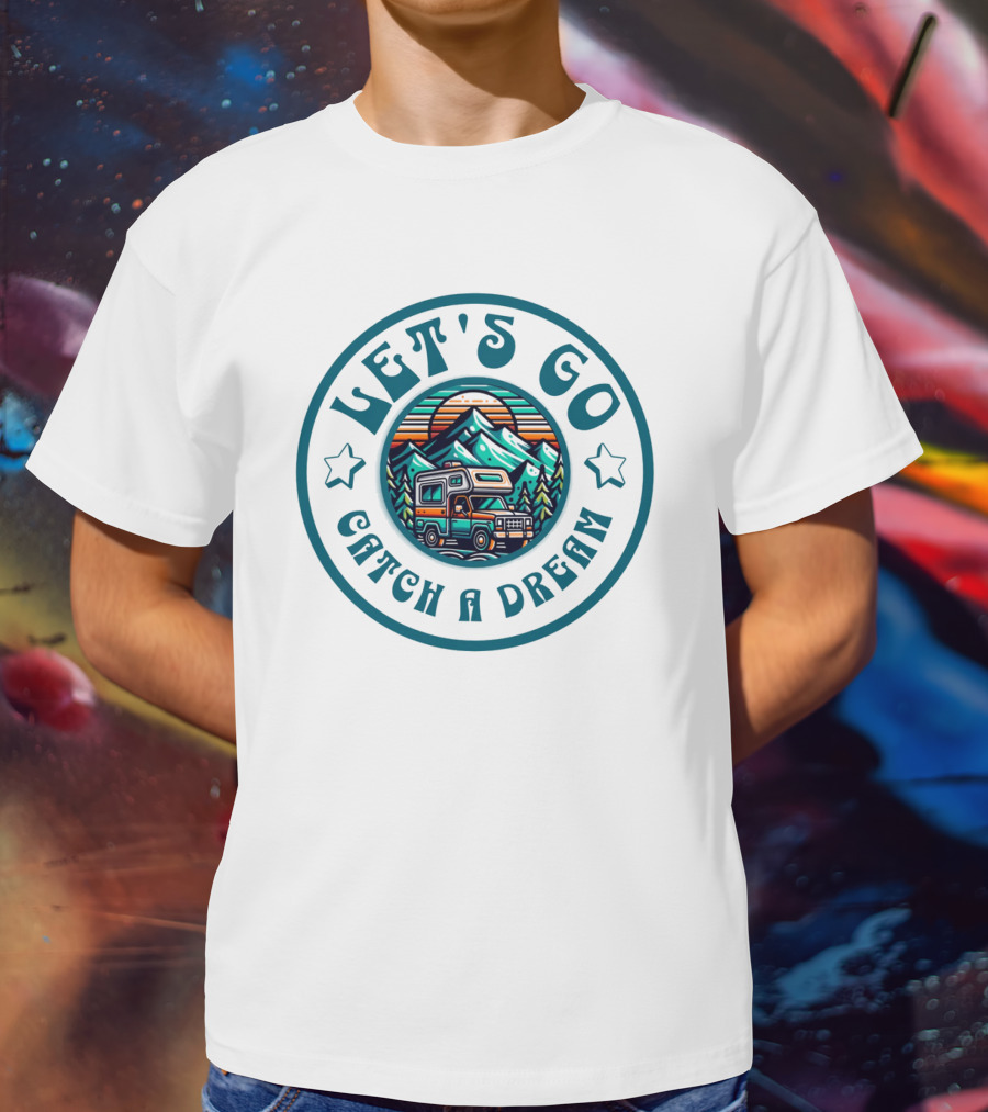 Let's Go Catch A Dream Adventure Camper Mountain Scene T-Shirt