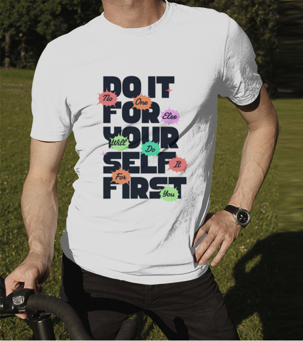 Do It For Yourself First No One Else Will Do It For You T-Shirt