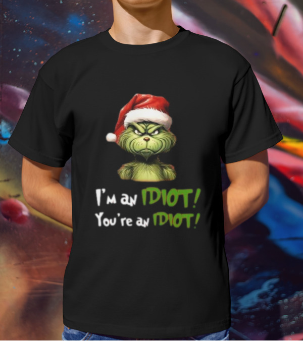 Grinch Santa Hat I'm An Idiot You're An Idiot Christmas T-Shirt