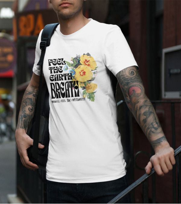 Feel The Earth Breathe You'll Feel The Freshness Boho Floral T-Shirt