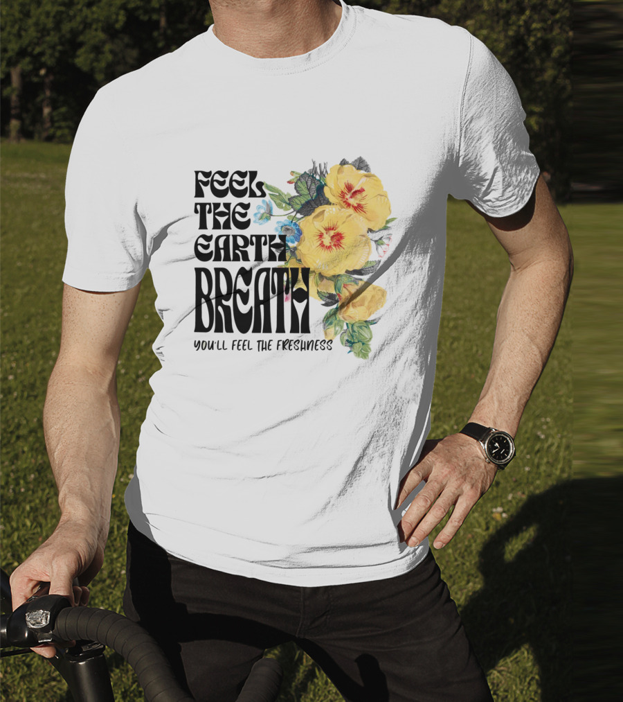 Feel The Earth Breathe You'll Feel The Freshness Boho Floral T-Shirt